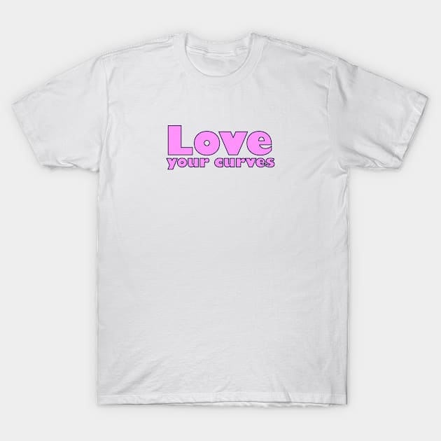 LOVE YOUR CURVES T-Shirt by InspireMe
